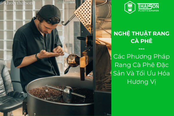 Các Phương Pháp Rang Cà Phê Đặc Sản Và Tối Ưu Hóa Hương Vị