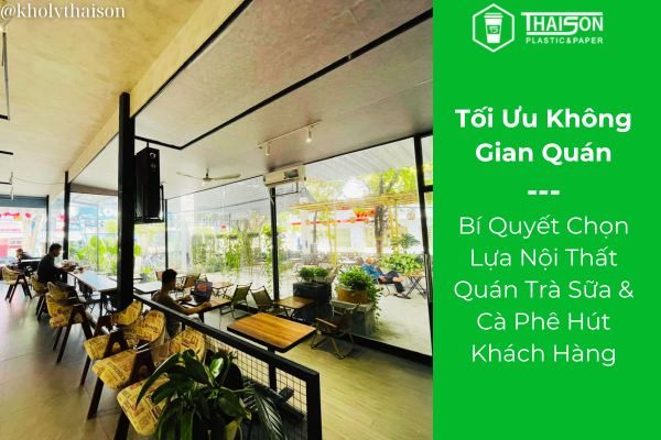 Bí Quyết Chọn Lựa Nội Thất Quán Trà Sữa & Cà Phê Hút Khách