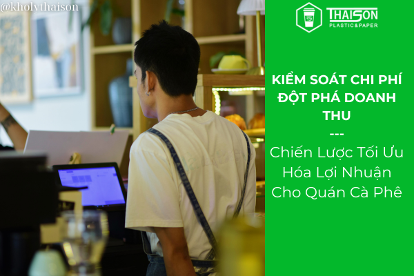 Kiểm Soát Chi Phí, Đột Phá Doanh Thu: Chiến Lược Tối Ưu Hóa Lợi Nhuận Cho Quán Cafe