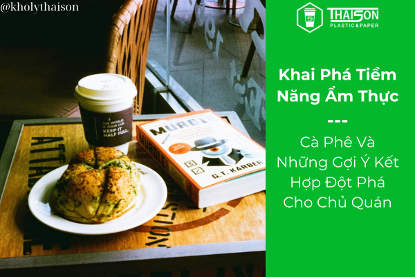 Khai Thác Tiềm Năng Ẩm Thực: Cà Phê Và Những Gợi Ý Kết Hợp Đột Phá Cho Chủ Quán