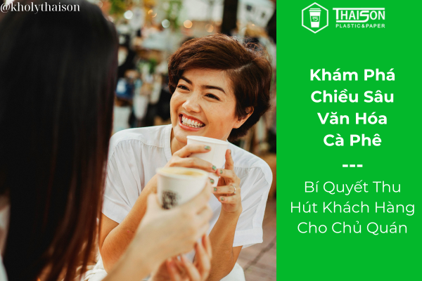 Khám Phá Chiều Sâu Văn Hóa Cà Phê: Bí Quyết Thu Hút Khách Hàng Cho Chủ Quán