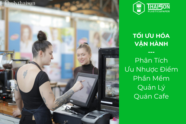 Phân Tích Ưu Nhược Điểm Phần Mềm Quản Lý Quán Cà Phê