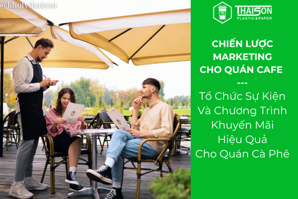 Tổ Chức Sự Kiện Và Chương Trình Khuyến Mãi Hiệu Quả Cho Quán Cà Phê