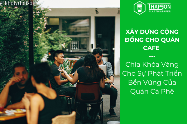 Xây Dựng Cộng Đồng Khách Hàng Trung Thành Cho Quán Trà & Cafe